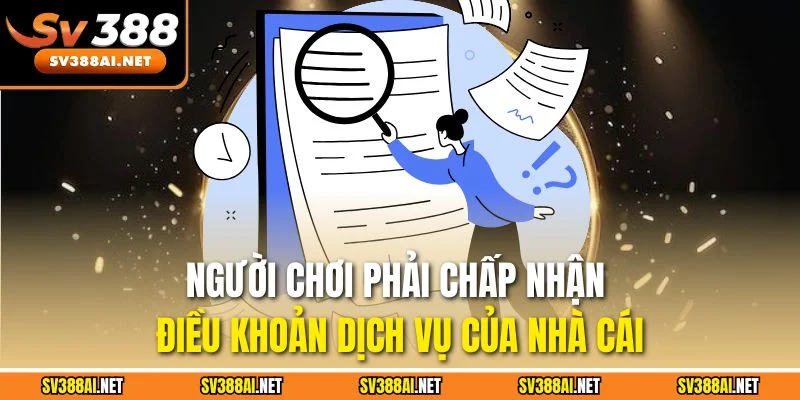 Người chơi phải chấp nhận điều khoản dịch vụ của nhà cái Người chơi phải chấp nhận điều khoản dịch vụ của nhà cái
